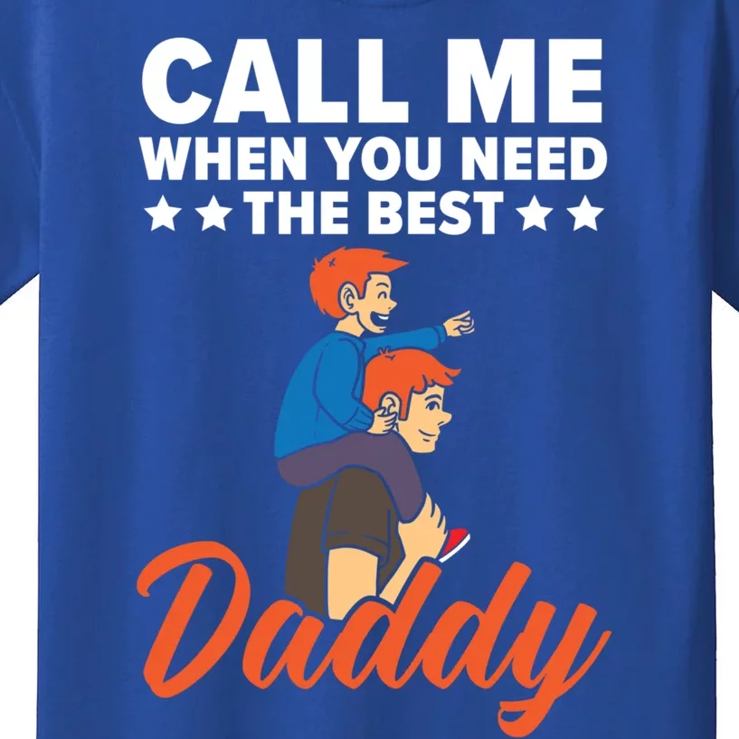 Call Me When You Need The Best Daddy Fathers Day Fatherhood Gift Kids T-Shirt