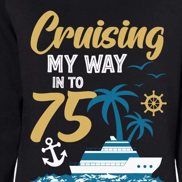 Cruising My Way Into 75th Birthday Cruise 75 Years Old Womens California Wash Sweatshirt