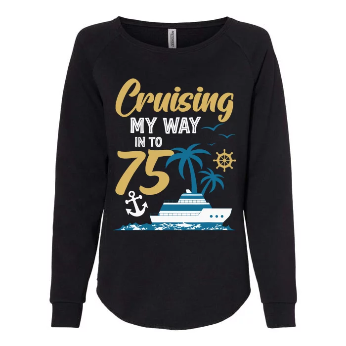 Cruising My Way Into 75th Birthday Cruise 75 Years Old Womens California Wash Sweatshirt