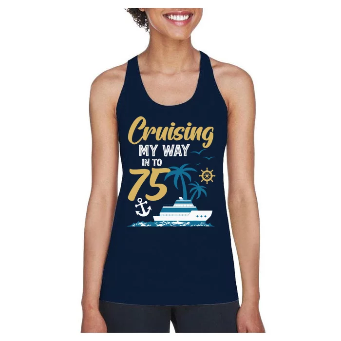 Cruising My Way Into 75th Birthday Cruise 75 Years Old Women's Racerback Tank