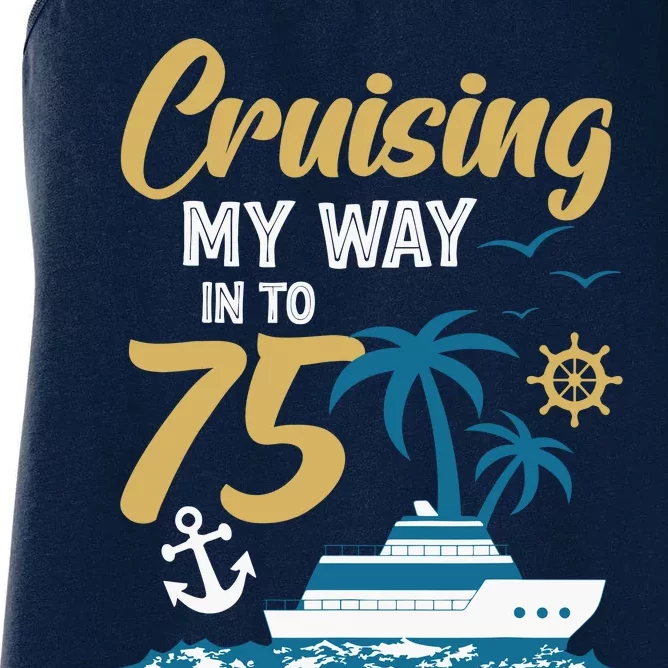 Cruising My Way Into 75th Birthday Cruise 75 Years Old Women's Racerback Tank