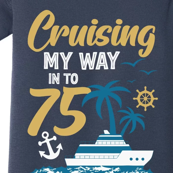 Cruising My Way Into 75th Birthday Cruise 75 Years Old Baby Bodysuit