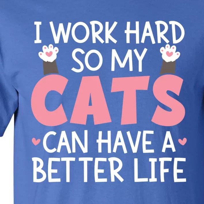 Cat Mom Works Hard For Better Cat Life Funny Gift Tall T-Shirt