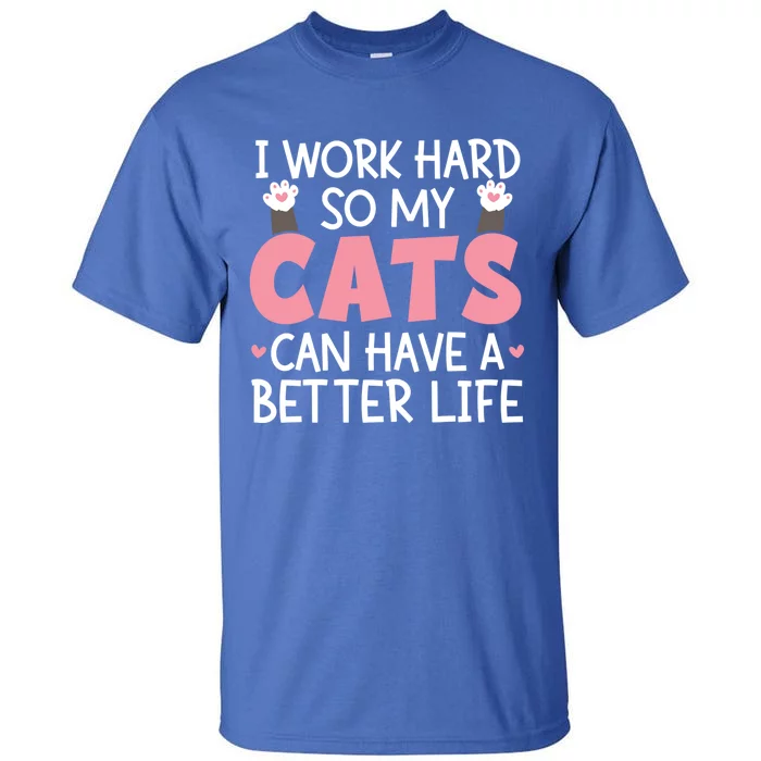 Cat Mom Works Hard For Better Cat Life Funny Gift Tall T-Shirt