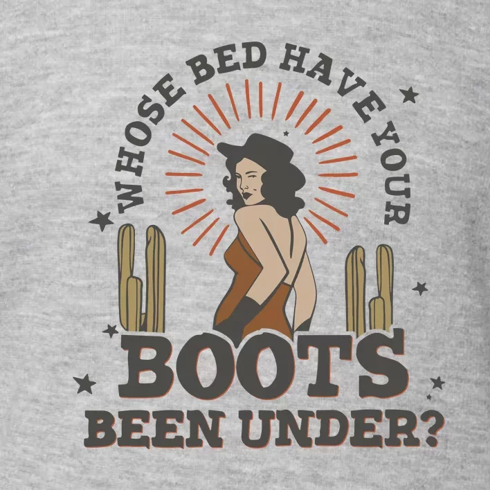 Country Music Who Is Bed Have Your Boots Been Under Toddler Sweatshirt