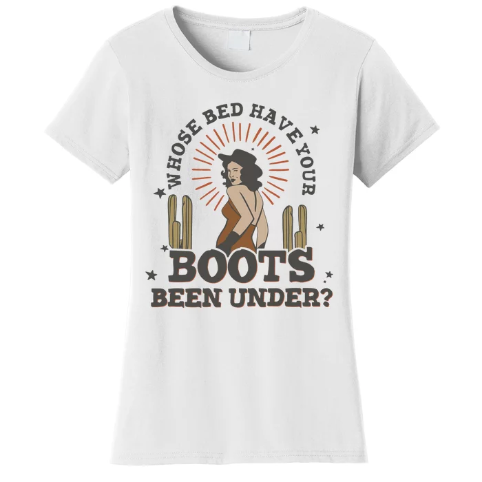 Country Music Who Is Bed Have Your Boots Been Under Women's T-Shirt