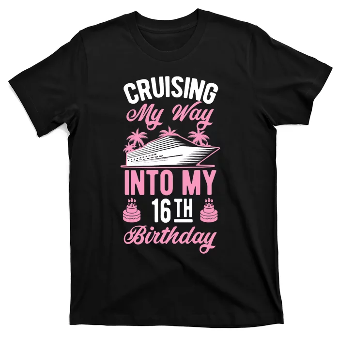 Cruising My Way Into My 16th Birthday Party Supply Vacation T-Shirt