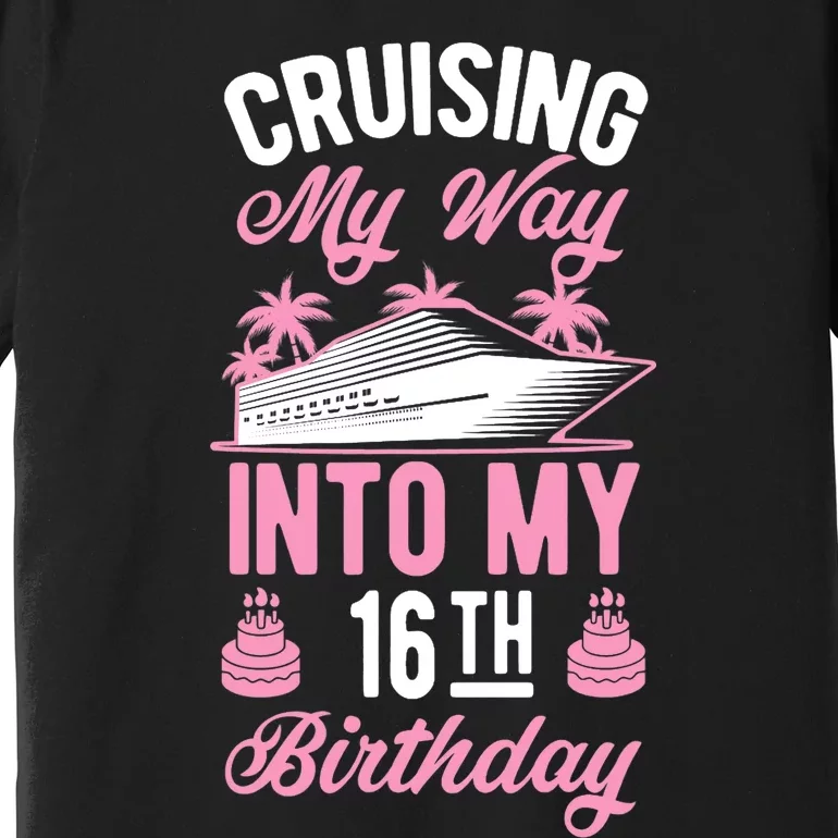 Cruising My Way Into My 16th Birthday Party Supply Vacation Premium T-Shirt