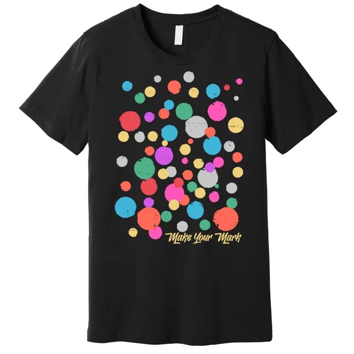 Cute Make You Mark International Dot Day Premium T-Shirt