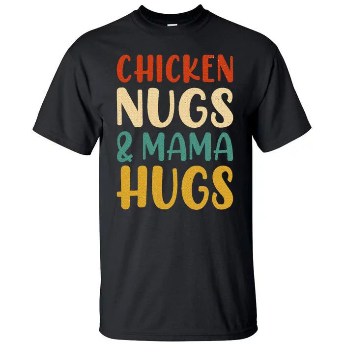 Chicken Nugs and Mama Hugs Nuggets Foodies Lovers Tall T-Shirt