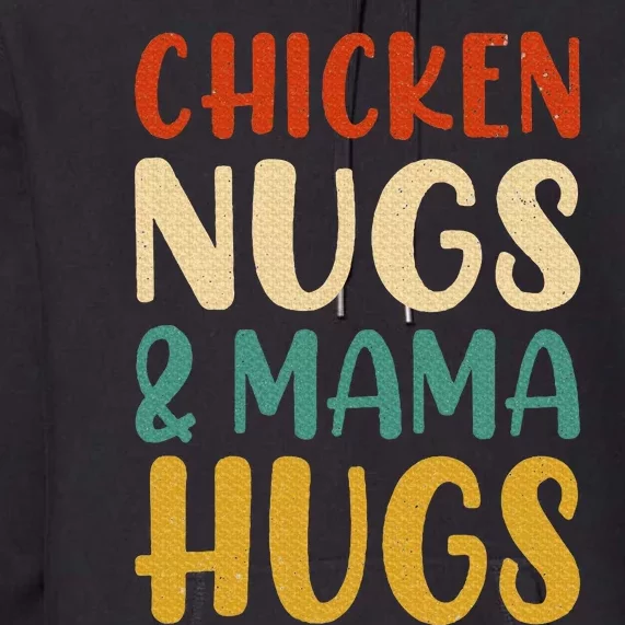 Chicken Nugs and Mama Hugs Nuggets Foodies Lovers Premium Hoodie