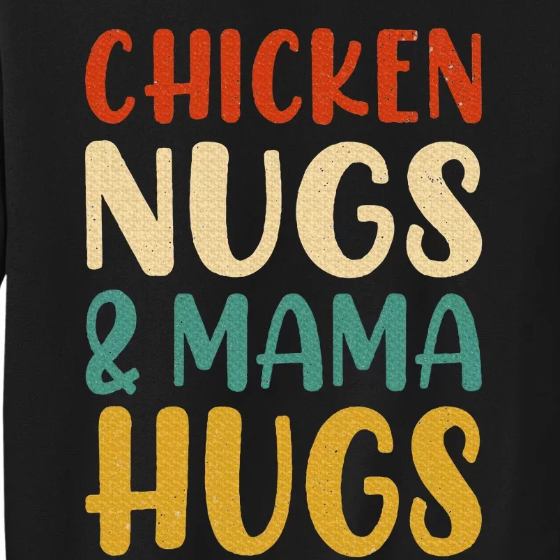 Chicken Nugs and Mama Hugs Nuggets Foodies Lovers Tall Sweatshirt