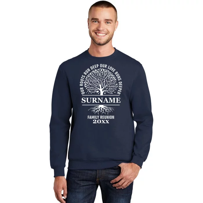 Custom Name And Year Family Reunion Our Roots Run Deep Our Love Runs Deeper Tall Sweatshirt