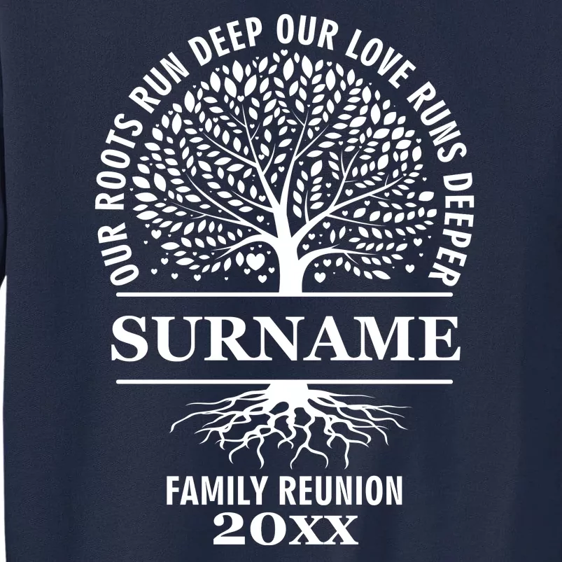 Custom Name And Year Family Reunion Our Roots Run Deep Our Love Runs Deeper Tall Sweatshirt