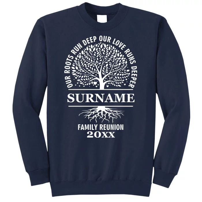 Custom Name And Year Family Reunion Our Roots Run Deep Our Love Runs Deeper Tall Sweatshirt