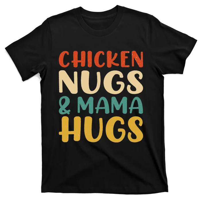 Chicken Nugs and Mama Hugs Nuggets Foodies Lovers T-Shirt