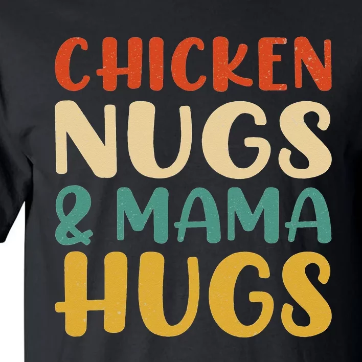 Chicken Nugs and Mama Hugs Nuggets Foodies Lovers Tall T-Shirt