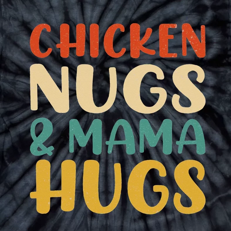 Chicken Nugs and Mama Hugs Nuggets Foodies Lovers Tie-Dye T-Shirt