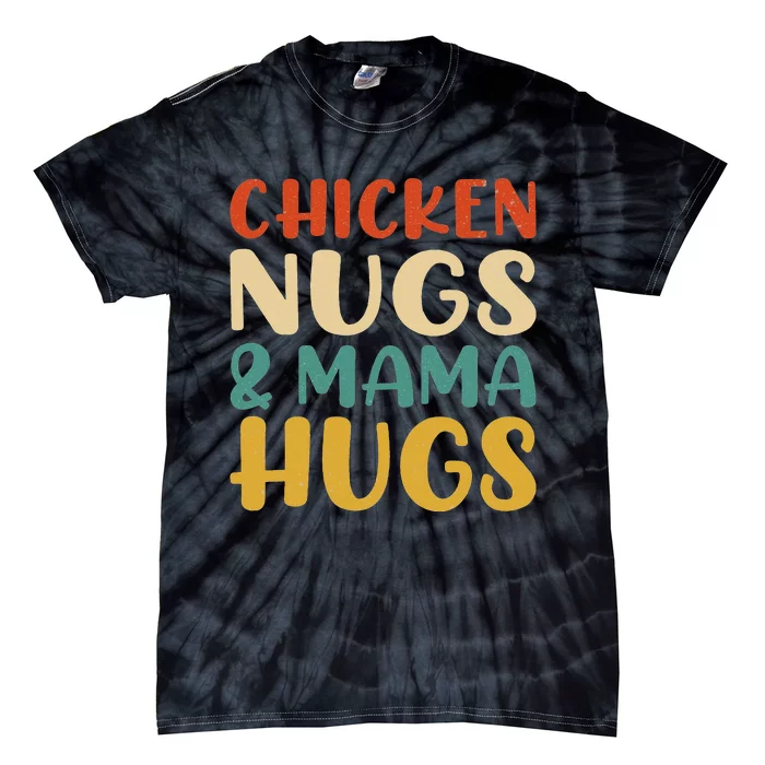 Chicken Nugs and Mama Hugs Nuggets Foodies Lovers Tie-Dye T-Shirt