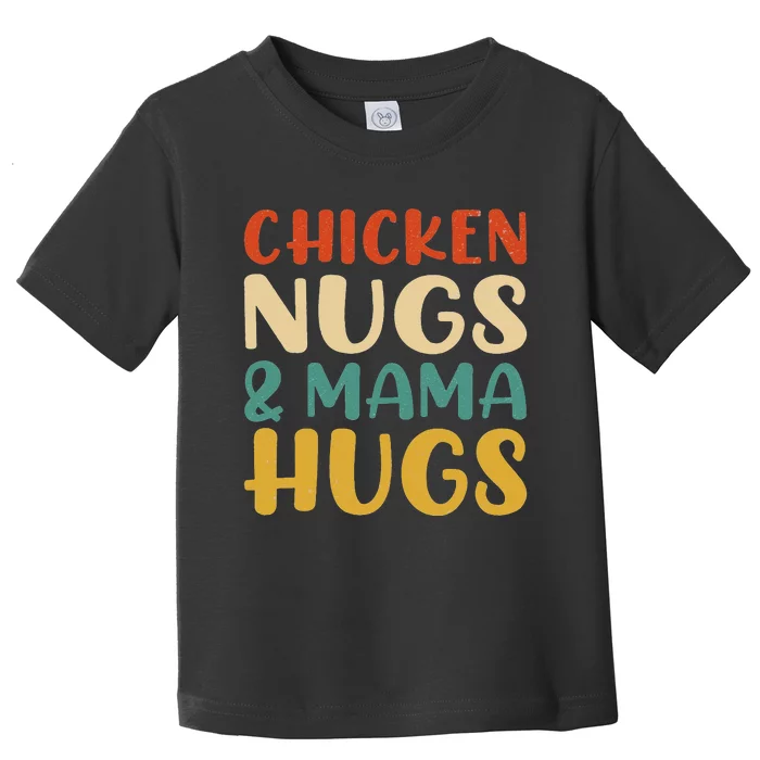 Chicken Nugs and Mama Hugs Nuggets Foodies Lovers Toddler T-Shirt