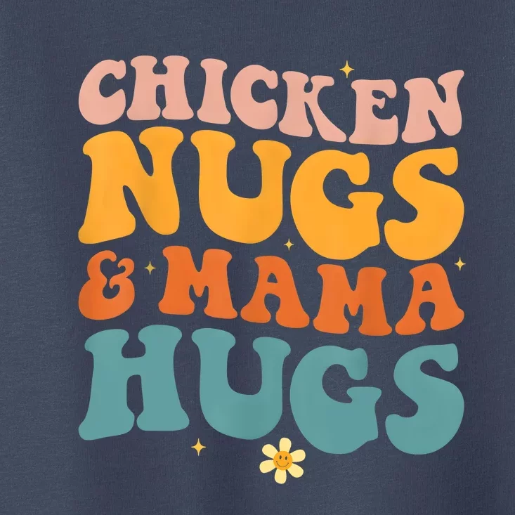 Chicken Nugs And Mama Hugs Nuggets Foodies Lovers Toddler T-Shirt