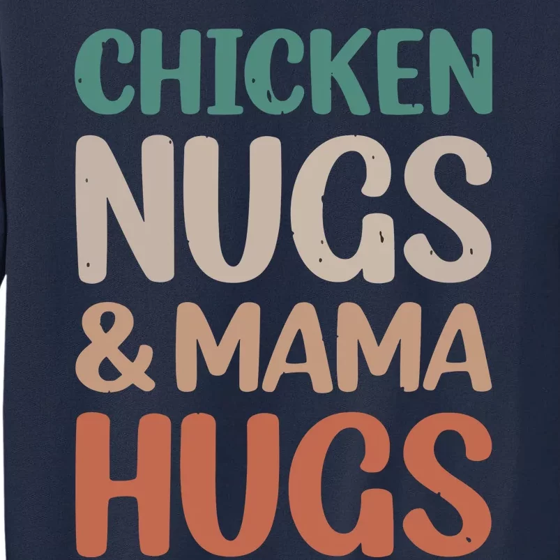 Chicken Nugs And Mama Hugs Nuggets Foodies Lovers Tall Sweatshirt