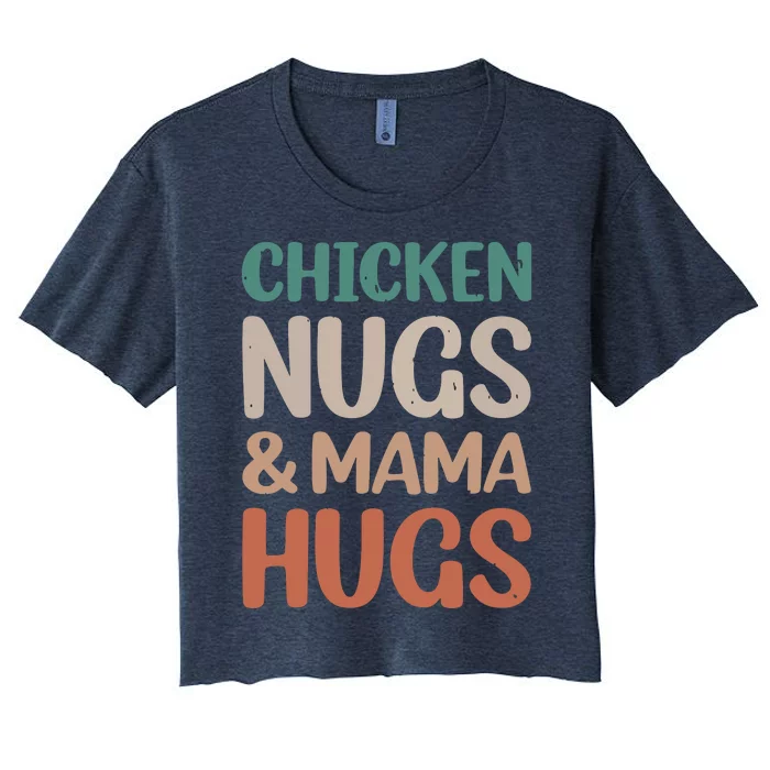 Chicken Nugs And Mama Hugs Nuggets Foodies Lovers Women's Crop Top Tee