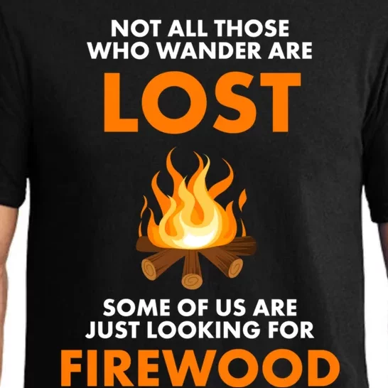 Campfire Not All Who Wander Are Lost Looking For Firewood Meaningful Gift Pajama Set