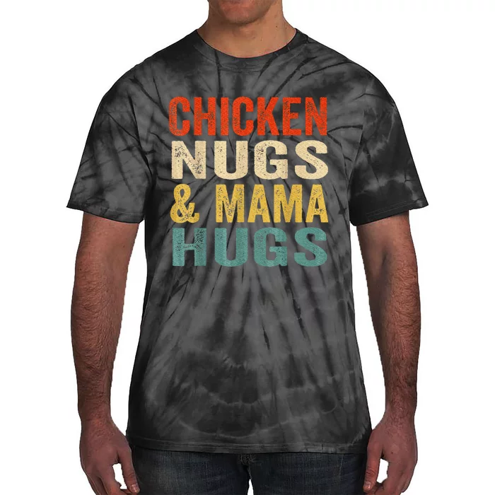 Chicken Nugs And Mama Hugs Nuggets Foodies Lovers Tie-Dye T-Shirt