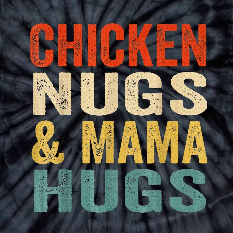 Chicken Nugs And Mama Hugs Nuggets Foodies Lovers Tie-Dye T-Shirt