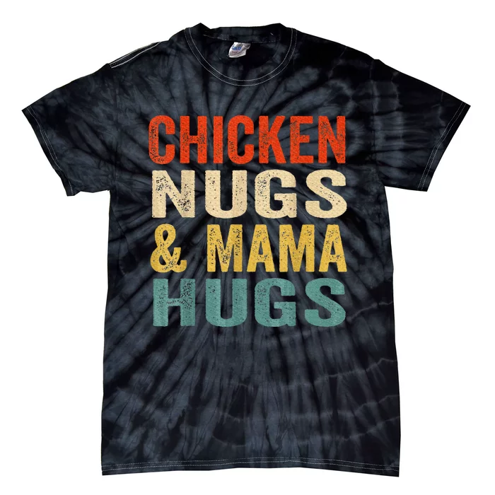 Chicken Nugs And Mama Hugs Nuggets Foodies Lovers Tie-Dye T-Shirt