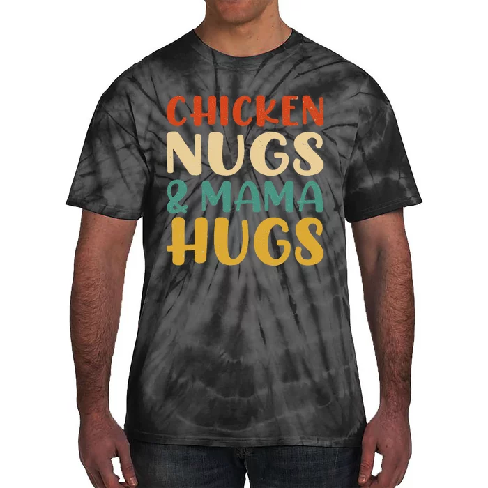 Chicken Nugs And Mama Hugs Nuggets Foodies Lovers Tie-Dye T-Shirt