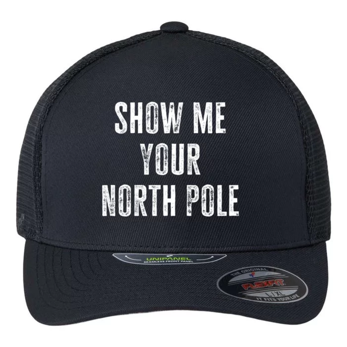 Christmas Naughty Adult Holiday Show Me Your North Pole Flexfit Unipanel Trucker Cap