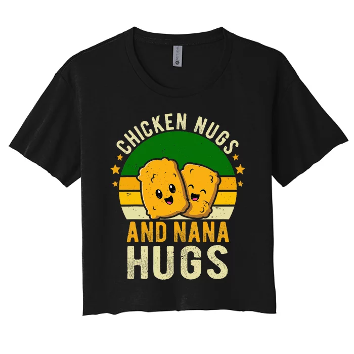 Chicken Nugs And Nana Hugs For Chicken Nugget Lover Women's Crop Top Tee