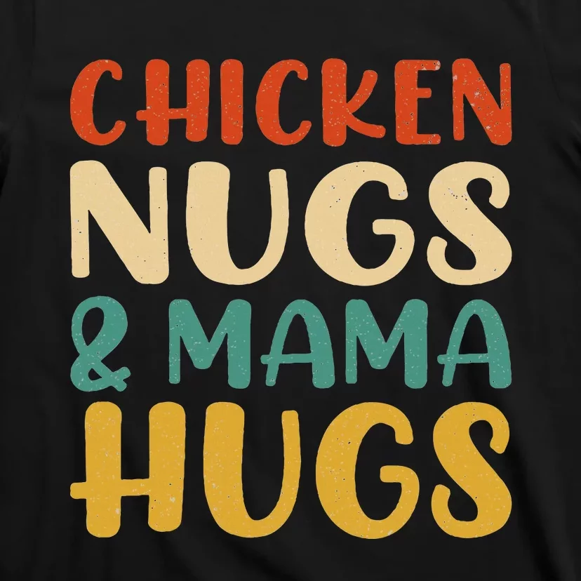 Chicken Nugs And Mama Hugs Nuggets Foodies Lovers T-Shirt