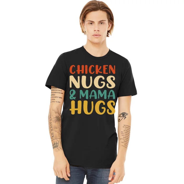 Chicken Nugs And Mama Hugs Nuggets Foodies Lovers Premium T-Shirt