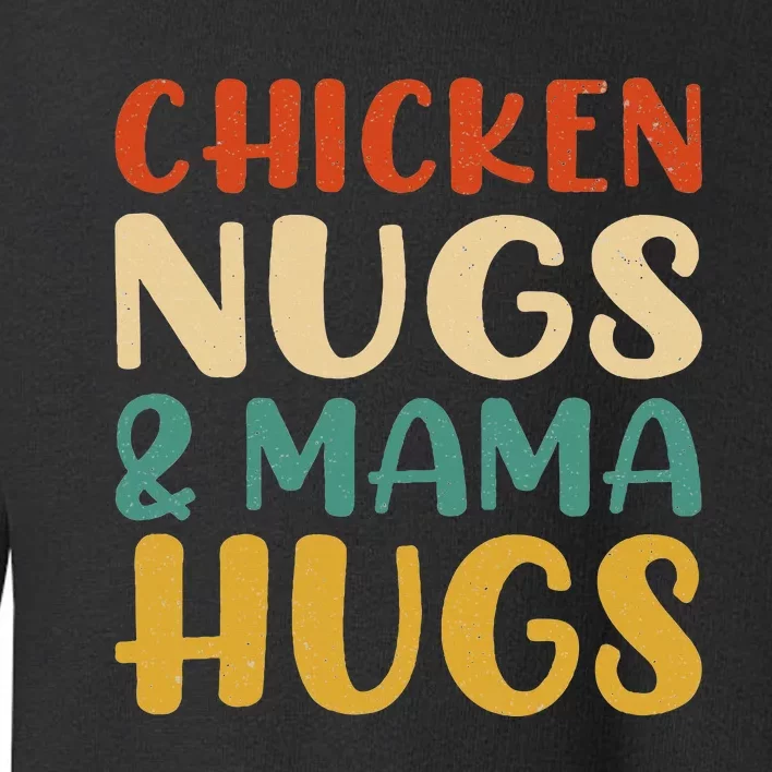 Chicken Nugs And Mama Hugs Nuggets Foodies Lovers Toddler Sweatshirt