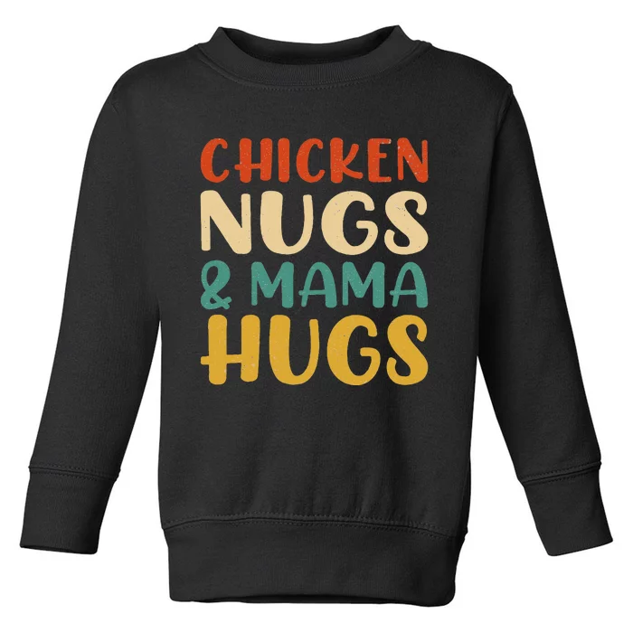 Chicken Nugs And Mama Hugs Nuggets Foodies Lovers Toddler Sweatshirt