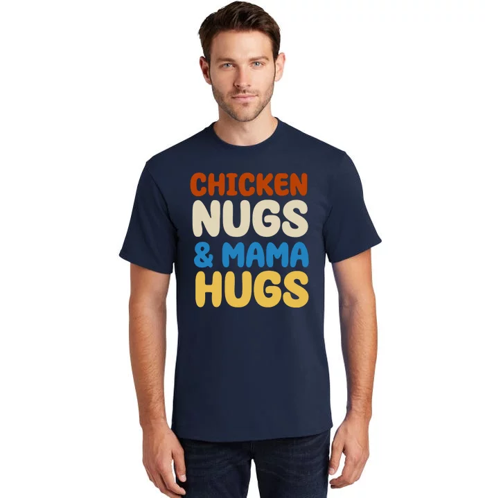 Chicken Nugs And Mama Hugs Tall T-Shirt