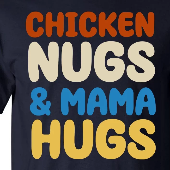 Chicken Nugs And Mama Hugs Tall T-Shirt