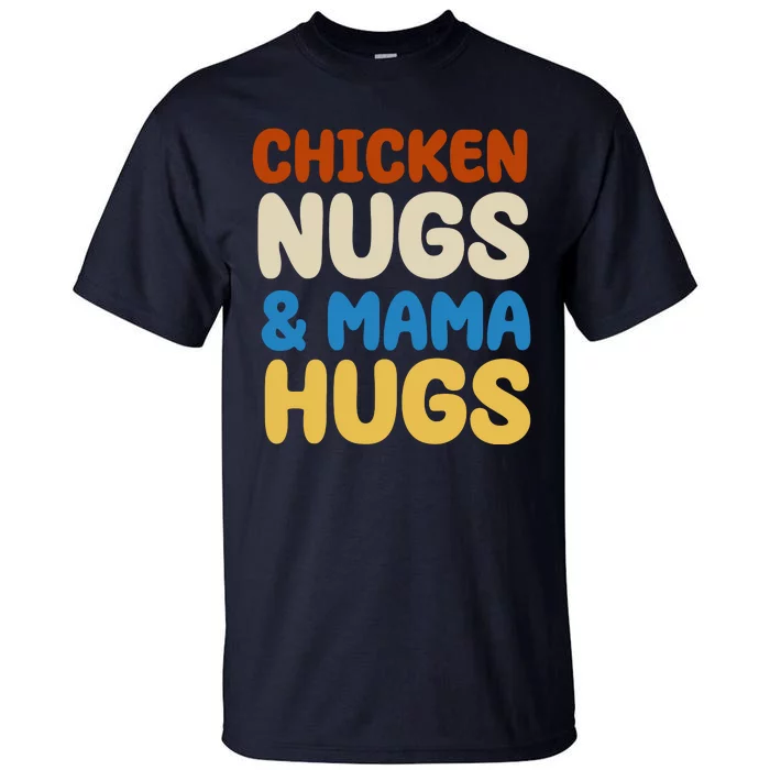 Chicken Nugs And Mama Hugs Tall T-Shirt