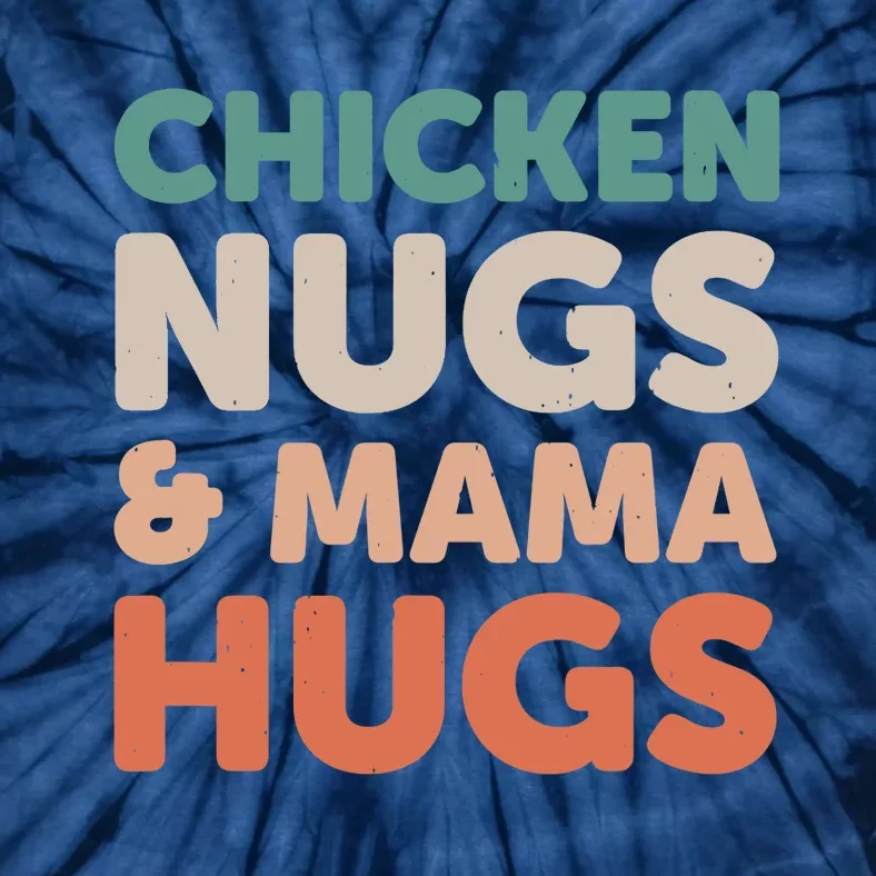 Chicken Nugs And Mama Hugs Nuggets Foodies Lovers Tie-Dye T-Shirt