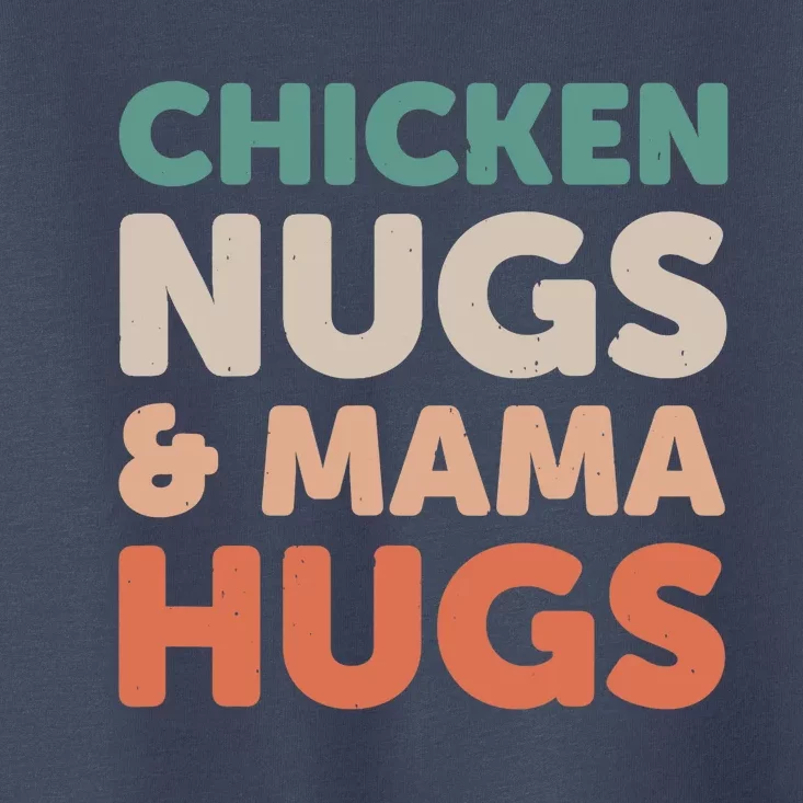 Chicken Nugs And Mama Hugs Nuggets Foodies Lovers Toddler T-Shirt