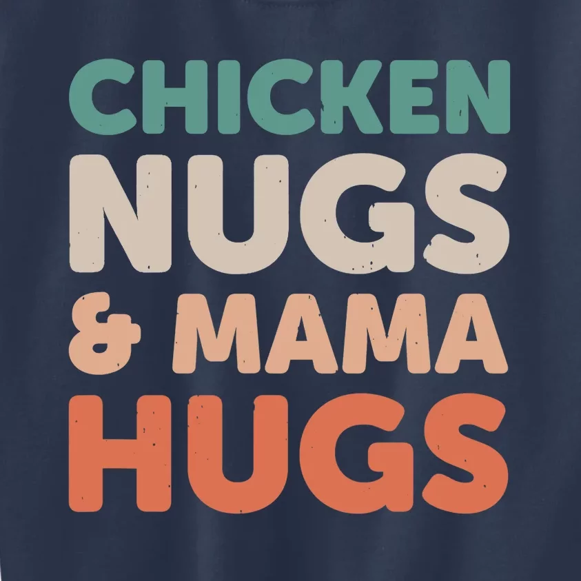 Chicken Nugs And Mama Hugs Nuggets Foodies Lovers Kids Sweatshirt