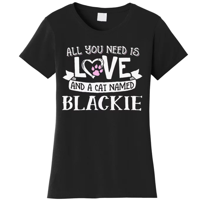 Cat Name Blackie All You Need Is Love! Women's T-Shirt