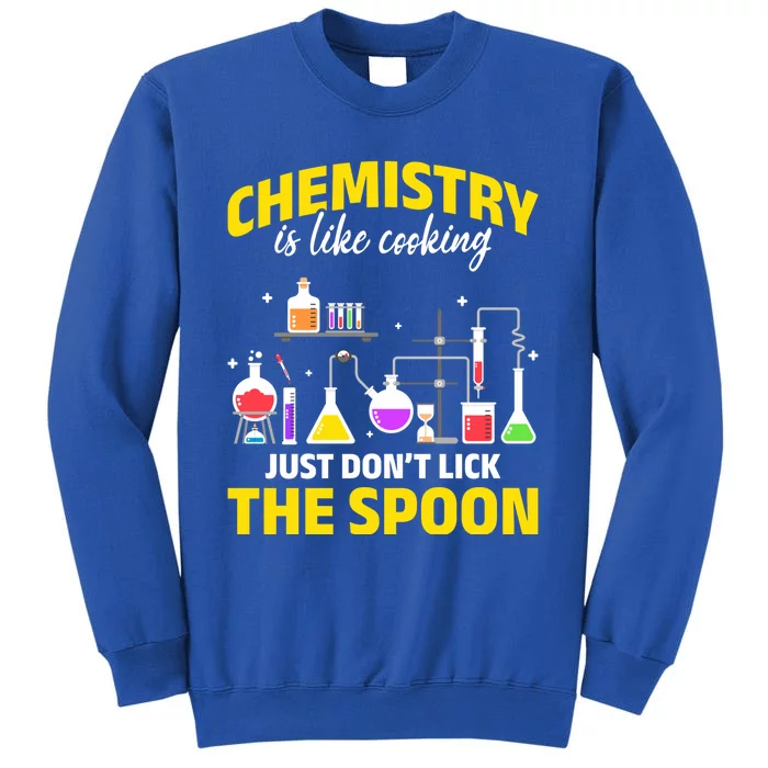 Chemistry Nerds Chemistry Majors Chemistry Is Like Cooking Sweatshirt Tall Sweatshirt