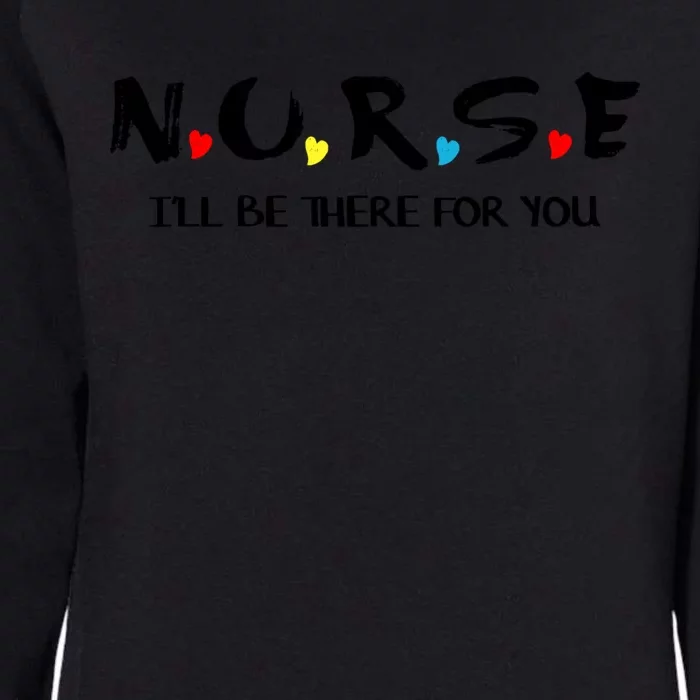 Cute Nurse Cute Gift I Will Be There For You Funny Gift For Rn And Lpn Gift Womens California Wash Sweatshirt