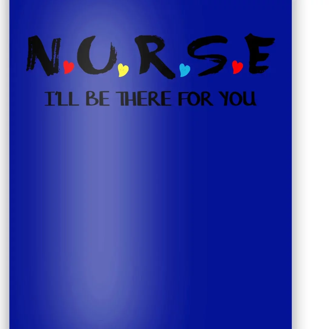 Cute Nurse Cute Gift I Will Be There For You Funny Gift For Rn And Lpn Gift Poster