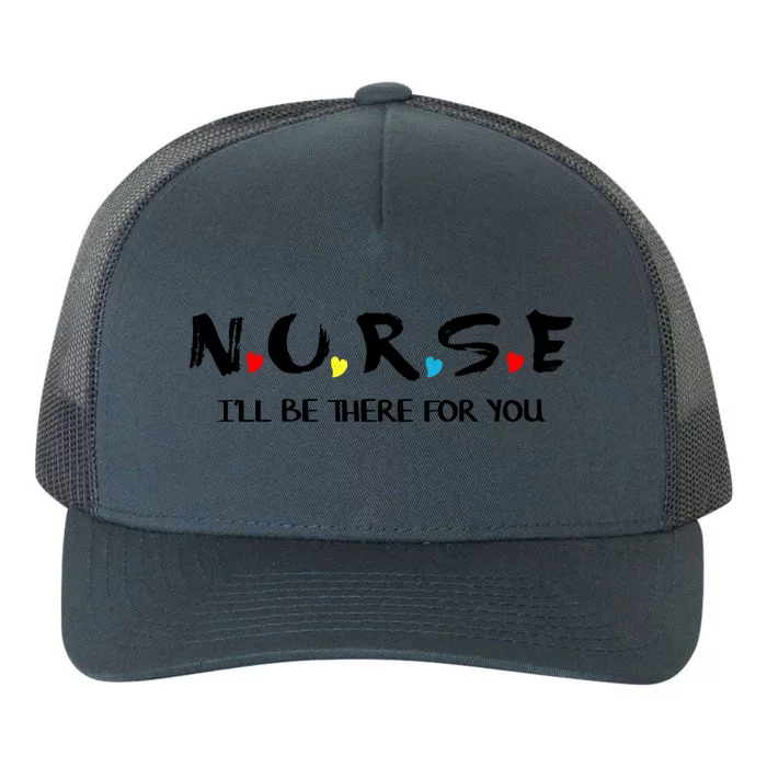 Cute Nurse Cute Gift I Will Be There For You Funny Gift For Rn And Lpn Gift Yupoong Adult 5-Panel Trucker Hat