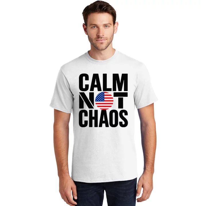 Calm Not Chaos Bold Political Tall T-Shirt